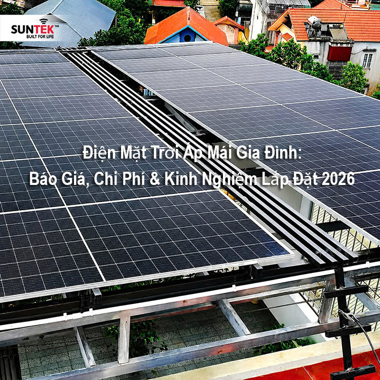 Điện Mặt Trời Áp Mái Gia Đình: Báo Giá, Chi Phí & Kinh Nghiệm Lắp Đặt 2026